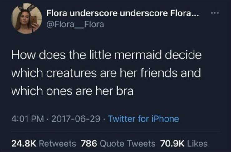 presentation - Flora underscore underscore Flora... How does the little mermaid decide which creatures are her friends and which ones are her bra . Twitter for iPhone 786 Quote Tweets