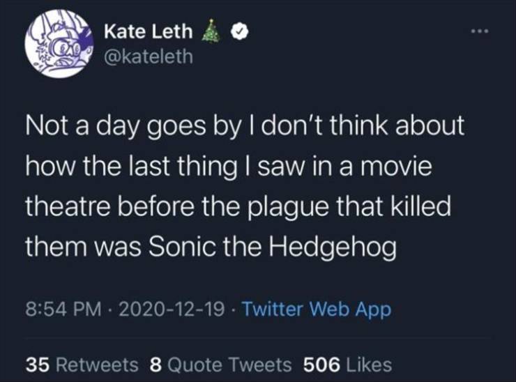 raw dogging meme - 100 Kate Leth Not a day goes by I don't think about how the last thing I saw in a movie theatre before the plague that killed them was Sonic the Hedgehog Twitter Web App 35 8 Quote Tweets 506