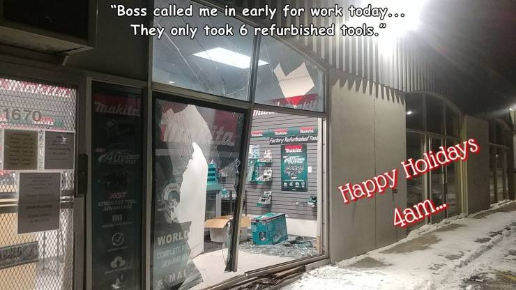 retail - "Boss called me in early for work today... They only took 6 refurbished tools. 1670 Farby Referan Alle Happy Holidays 4am... World Mat