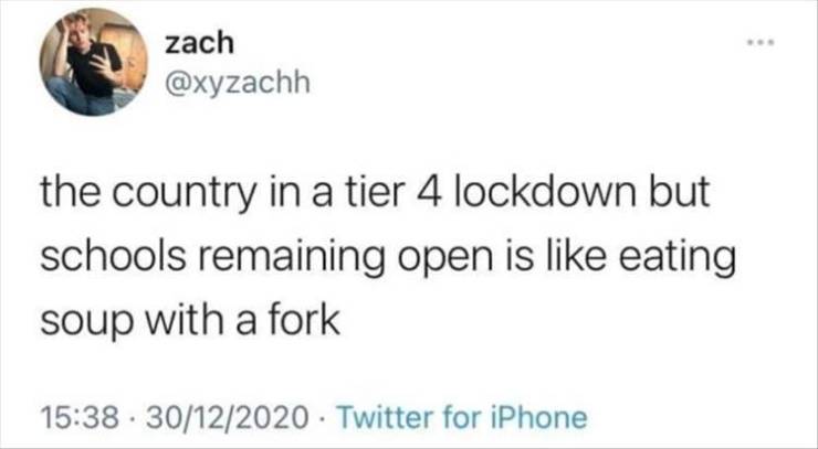 midwest goodbye meme - zach the country in a tier 4 lockdown but schools remaining open is eating soup with a fork 30122020 Twitter for iPhone