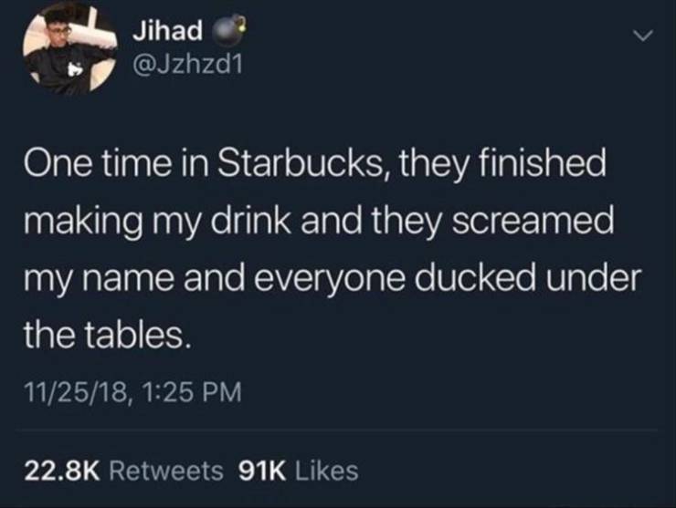 mood idgaf quotes for instagram - Jihad One time in Starbucks, they finished making my drink and they screamed my name and everyone ducked under the tables. 112518, 91K