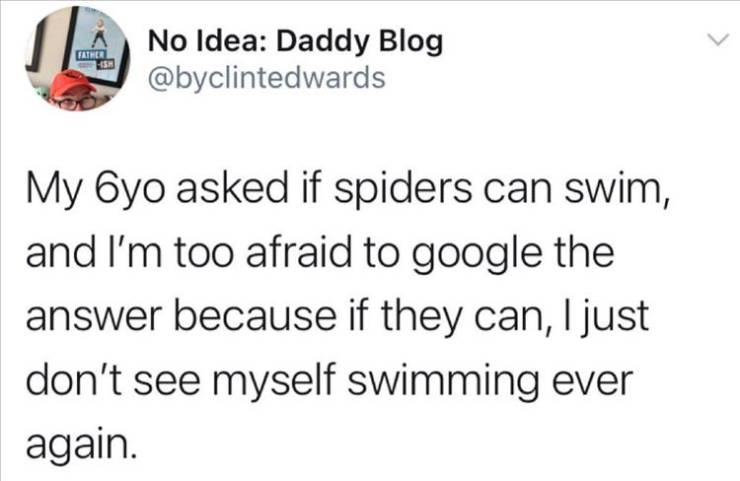jon bon pony meme - Father No Idea Daddy Blog My 6yo asked if spiders can swim, and I'm too afraid to google the answer because if they can, I just don't see myself swimming ever again.