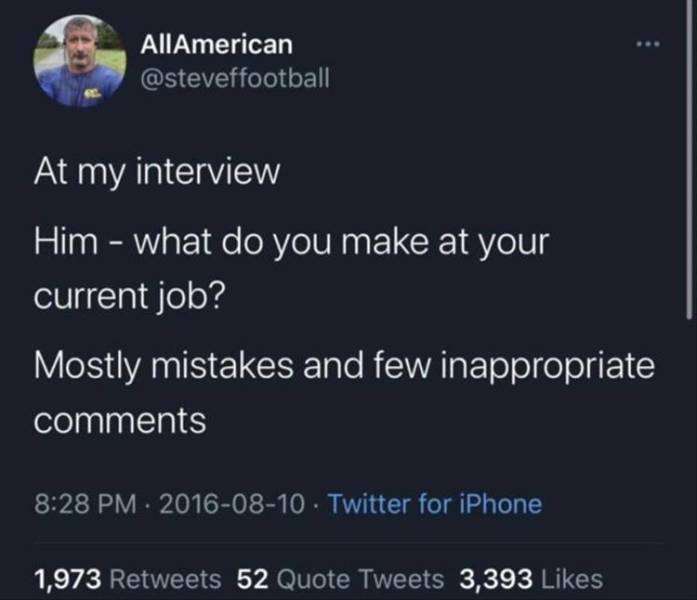 atmosphere - AllAmerican At my interview Him what do you make at your current job? Mostly mistakes and few inappropriate Twitter for iPhone 1,973 52 Quote Tweets 3,393
