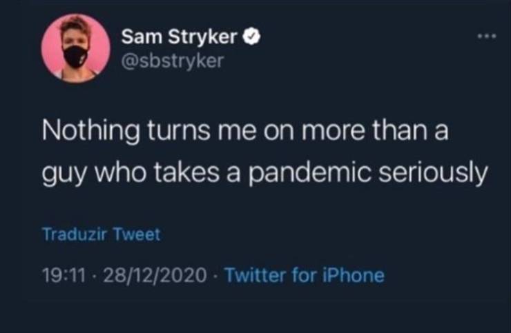 you know you re right - Sam Stryker Nothing turns me on more than a guy who takes a pandemic seriously Traduzir Tweet 28122020 Twitter for iPhone