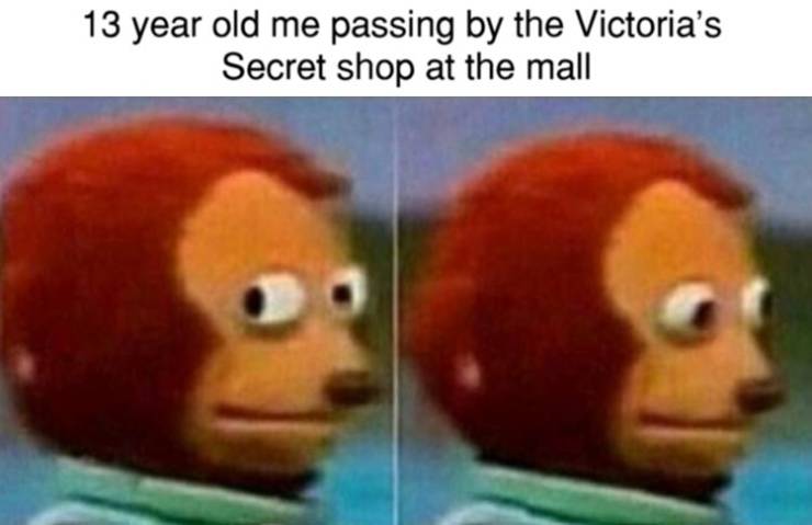 commit no life - 13 year old me passing by the Victoria's Secret shop at the mall