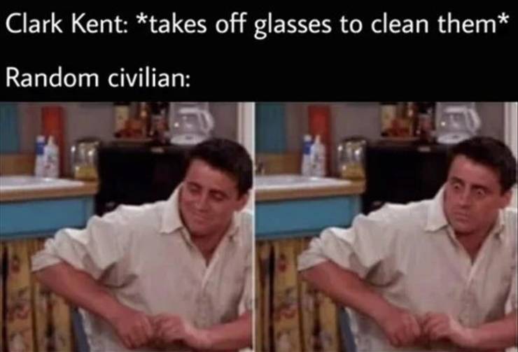 friends meme - Clark Kent takes off glasses to clean them Random civilian