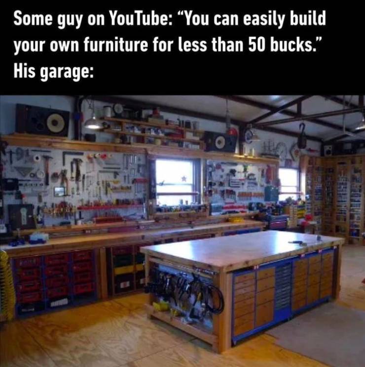 home workshop ideas - Some guy on YouTube You can easily build your own furniture for less than 50 bucks." His garage