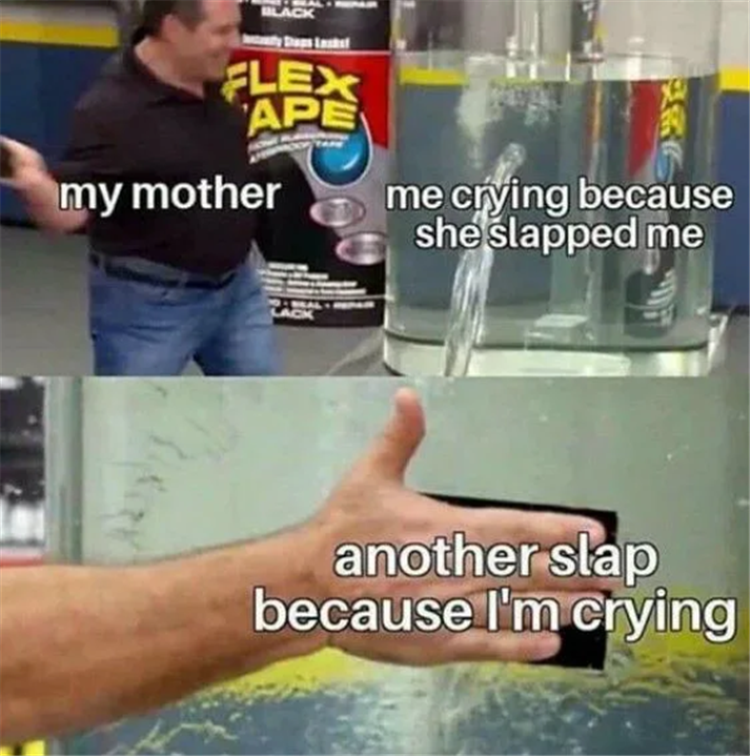 meme flex tape - Flex Ape my mother me crying because she slapped me another slap because I'm crying