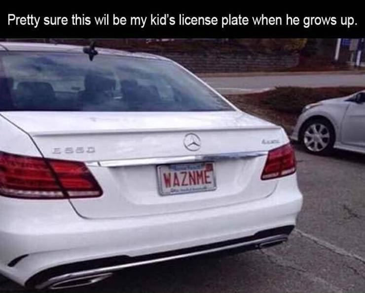 Pretty sure this wil be my kid's license plate when he grows up. Waznme