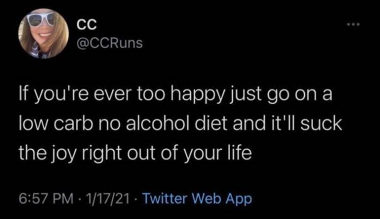 atmosphere - Cc If you're ever too happy just go on a low carb no alcohol diet and it'll suck the joy right out of your life 11721 Twitter Web App