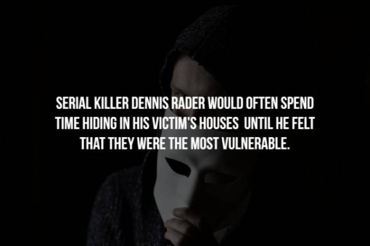 darkness - Serial Killer Dennis Rader Would Often Spend Time Hiding In His Victim'S Houses Until He Felt That They Were The Most Vulnerable.