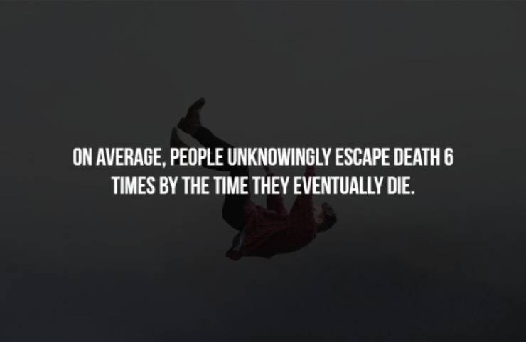 sky - On Average, People Unknowingly Escape Death 6 Times By The Time They Eventually Die.