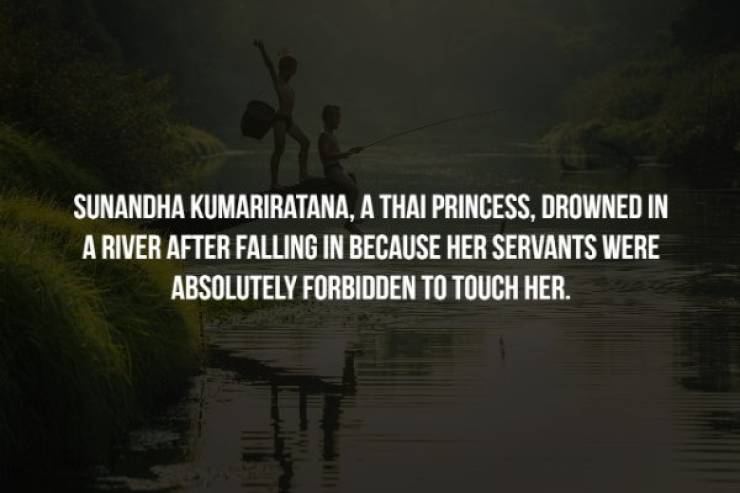 nature - Sunandha Kumariratana, A Thai Princess, Drowned In A River After Falling In Because Her Servants Were Absolutely Forbidden To Touch Her.