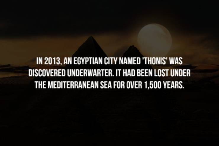 darkness - In 2013, An Egyptian City Named "Thonis' Was Discovered Underwarter. It Had Been Lost Under The Mediterranean Sea For Over 1,500 Years.