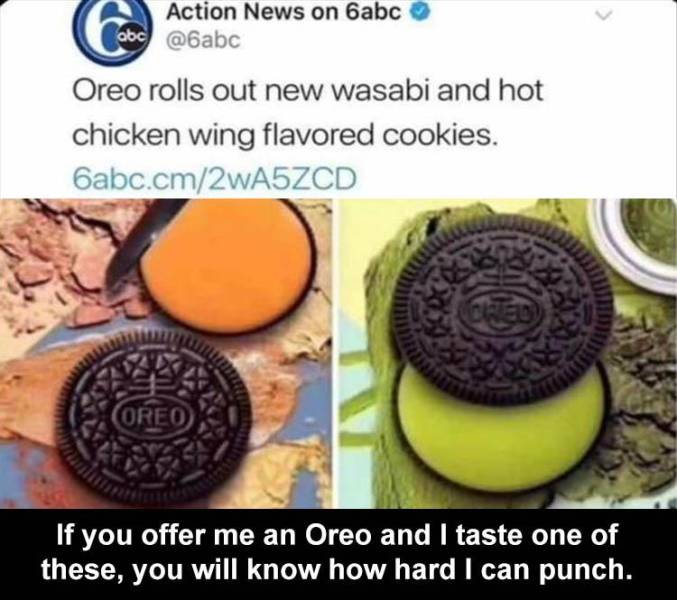 cookies and crackers - Action News on 6abc abc Oreo rolls out new wasabi and hot chicken wing flavored cookies. 6abc.cm2wASZCD Coreo If you offer me an Oreo and I taste one of these, you will know how hard I can punch.