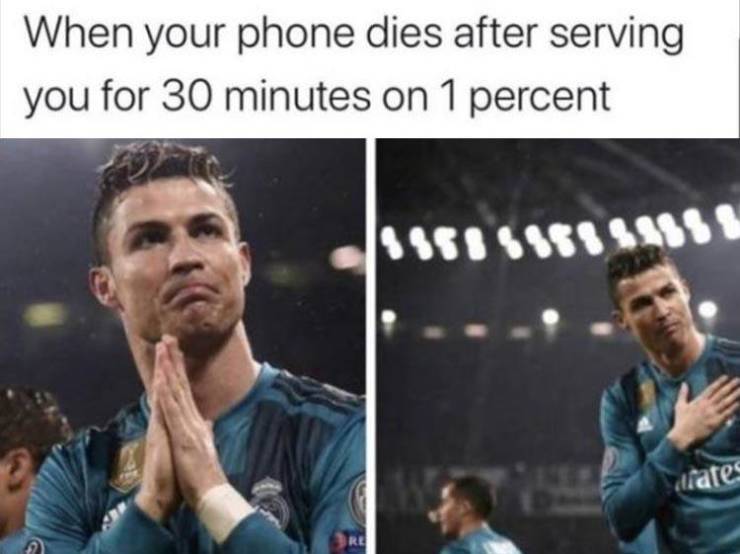 ronaldo thank you meme - When your phone dies after serving you for 30 minutes on 1 percent diates 2 . Re