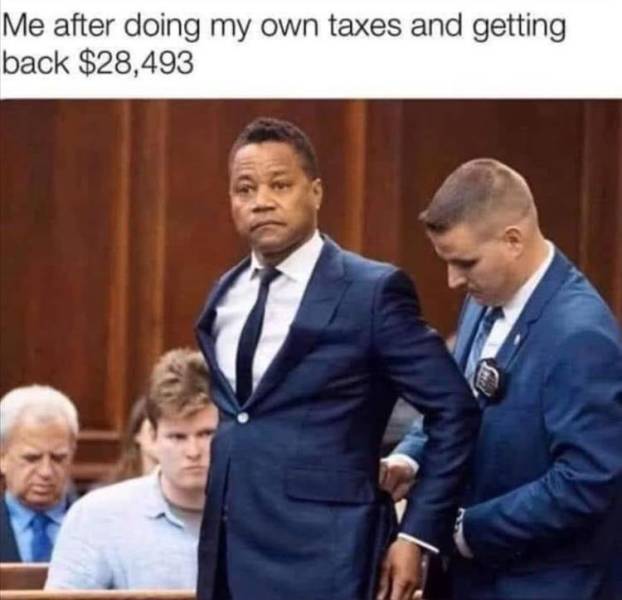 cuba gooding jr movies - Me after doing my own taxes and getting back $28,493