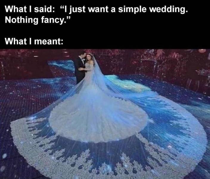 me i want a simple wedding also me - What I said "I just want a simple wedding. Nothing fancy. What I meant