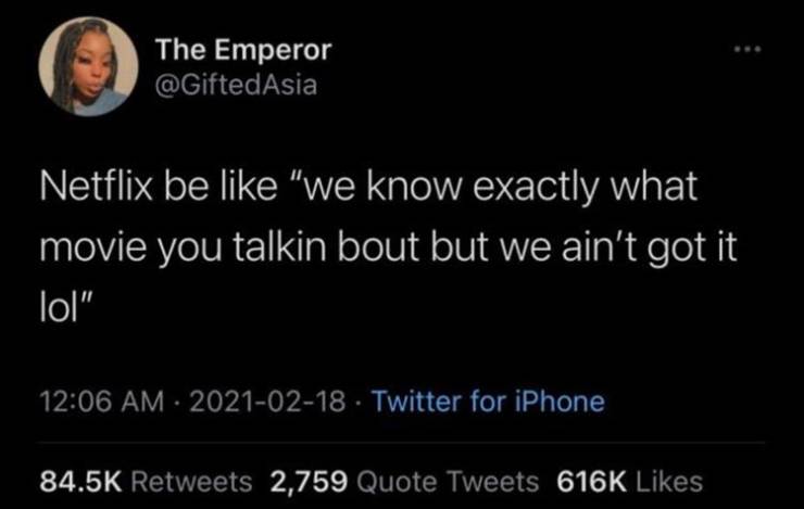 it's okay to clap for your friends - The Emperor Netflix be "we know exactly what movie you talkin bout but we ain't got it lol" Twitter for iPhone 2,759 Quote Tweets