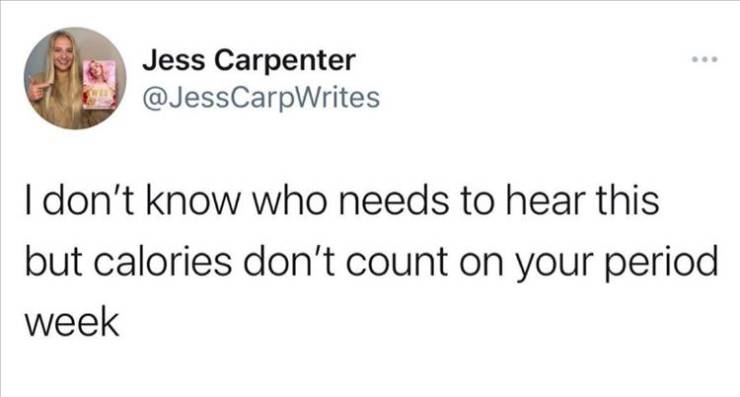 paper - Jess Carpenter I don't know who needs to hear this but calories don't count on your period week