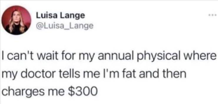 m single - Luisa Lange I can't wait for my annual physical where my doctor tells me I'm fat and then charges me $300