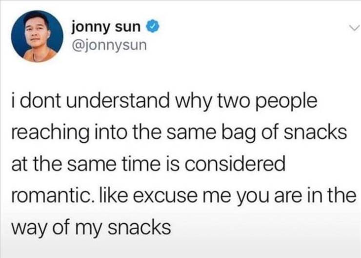 boomer remover tweet - jonny sun i dont understand why two people reaching into the same bag of snacks at the same time is considered romantic, excuse me you are in the way of my snacks