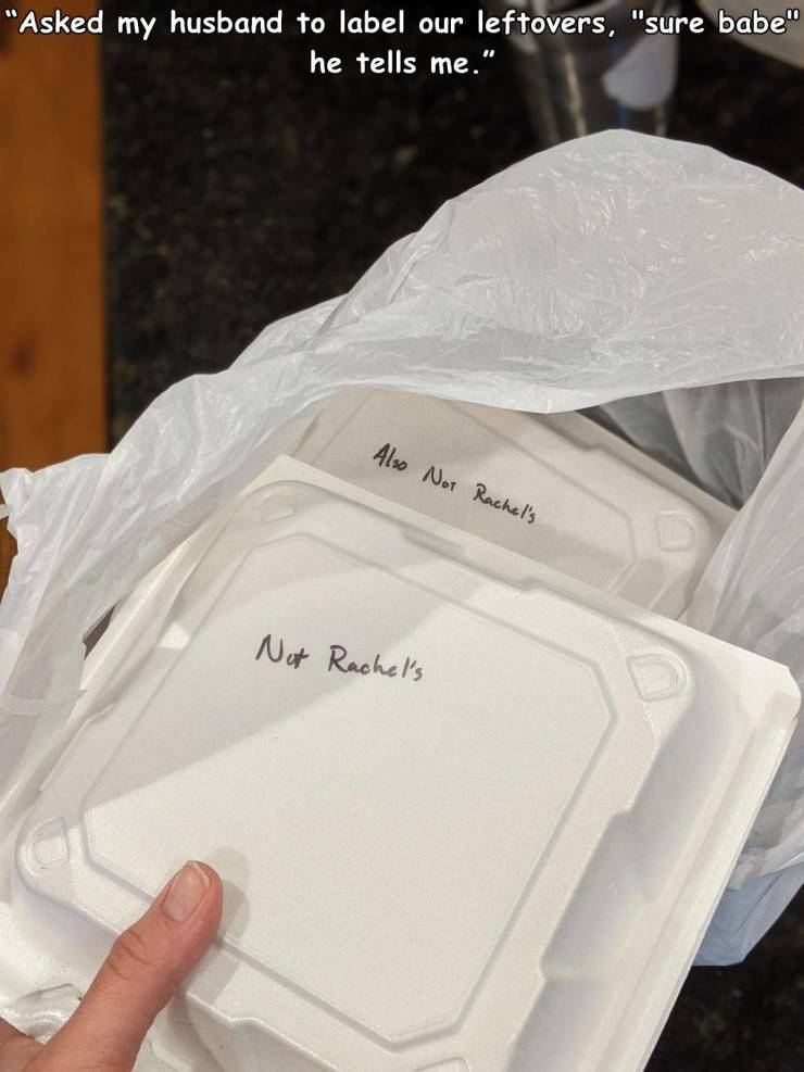 paper - "Asked my husband to label our leftovers, "sure babe" he tells me." Also Not Rachel's Not Rachel's