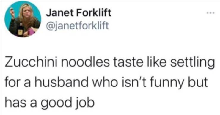 am homeless i am gay im new - Janet Forklift Zucchini noodles taste settling for a husband who isn't funny but has a good job