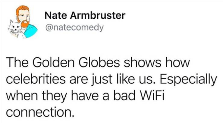 paper - Nate Armbruster The Golden Globes shows how celebrities are just us. Especially when they have a bad WiFi connection.