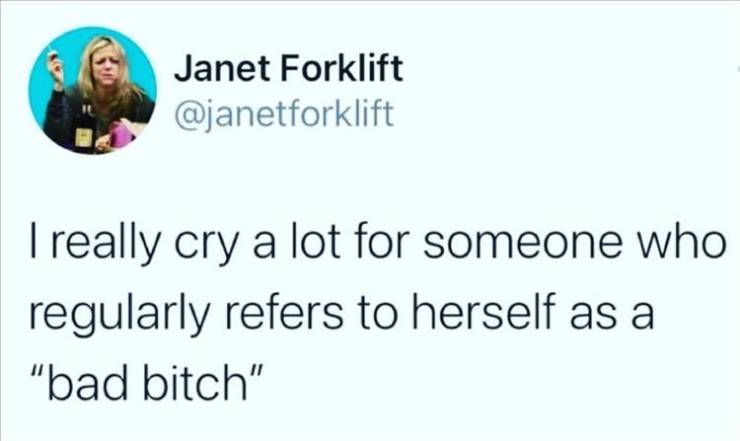 paper - Janet Forklift I really cry a lot for someone who regularly refers to herself as a "bad bitch"