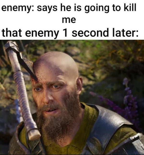 funny gaming memes - photo caption - enemy says he is going to kill me that enemy 1 second later
