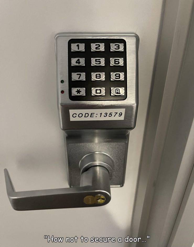lock - 1 2 3 4 5 6 7 7 9 A Code13579 "How not to secure a door..."