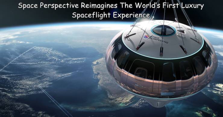 random pics and cool photos - space perspective - Space Perspective Reimagines The World's First Luxury Spaceflight Experience Espective