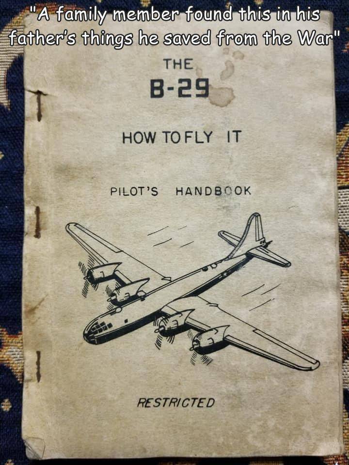 random pics and cool photos - poster - "A family member found this in his father's things he saved from the War" The B29 How To Fly It Pilot'S Handbook Restricted