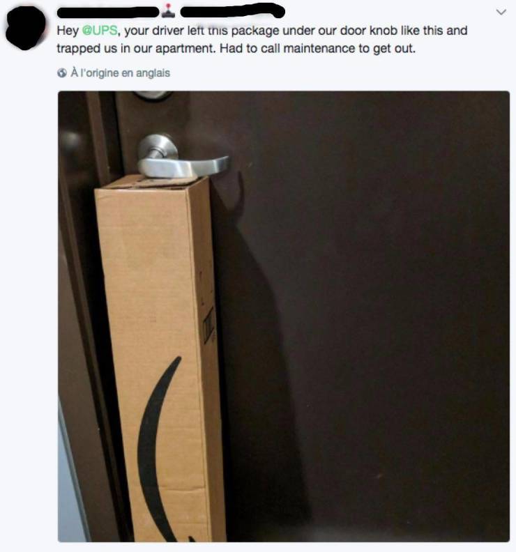 ups delivery memes - > Hey , your driver left this package under our door knob this and trapped us in our apartment. Had to call maintenance to get out. l'origine en anglais