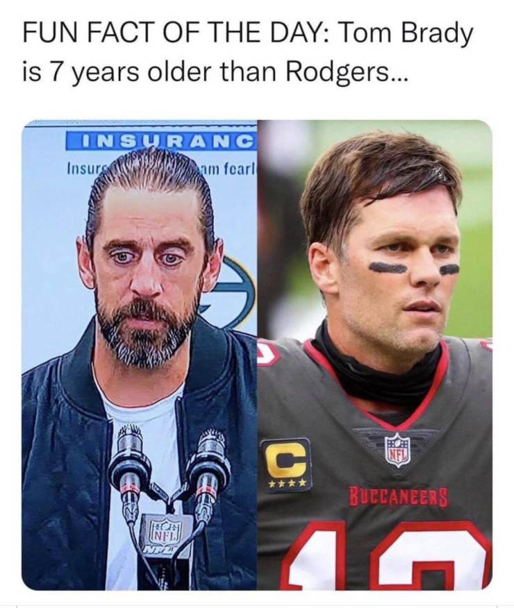 beard - Fun Fact Of The Day Tom Brady is 7 years older than Rodgers... Insuranc Insura am fearl Infl Buccaneers Nfl WVE21