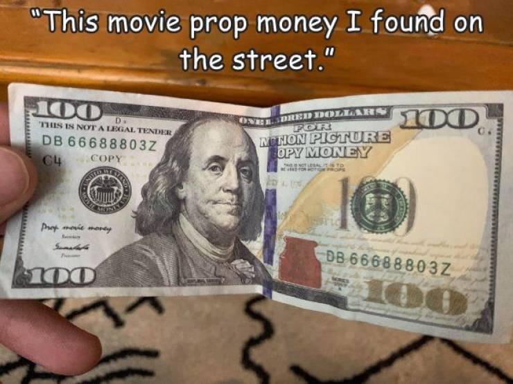 100 us dollar - "This movie prop money I found on the street." 100 D. This Is Not A Legal Tender 100 0 Db 66 68 8803Z C4 Copy One Isdred Dollars For Menon Picture Opy Money Http Skills Srente prot more money Db 66 688803Z 10