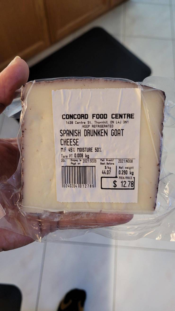 electronics - Concord Food Centre 1438 Contre St., Thornhill, On L4J 3N1 Keep Refrigerated Spanish Drunken Goat Cheese M.F 45% Moisture 50% Tare Pt 0.008 kg 204 Empaq. le 2021.SE09 Mall. Avant 2021.N008 Plgd. on Best Before $kg Net weight 44.07 PrixPrice 