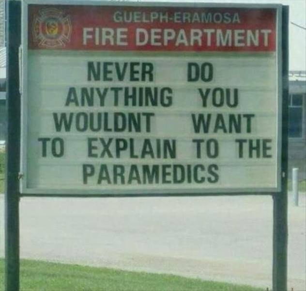 funny randoms - street sign - GuelphEramosa Fire Department Never Do Anything You Wouldnt Want To Explain To The Paramedics