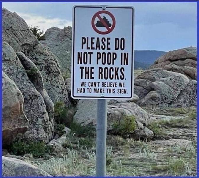 fun randomsplease do not poop in the rocks - 0 Please Do Not Poop In The Rocks We Can'T Believe We Had To Make This Sign.