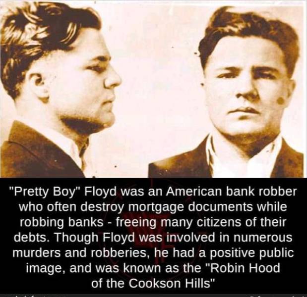 charles pretty boy floyd - "Pretty Boy" Floyd was an American bank robber who often destroy mortgage documents while robbing banks freeing many citizens of their debts. Though Floyd was involved in numerous murders and robberies, he had a positive public 
