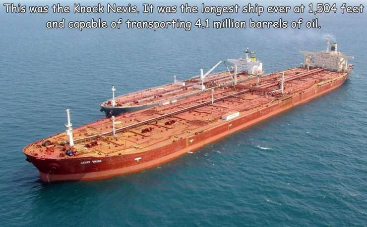 fun randoms - seawise giant - This was the Knock Nevis. It was the longest ship ever at 1,504 feet and capable of transporting 4.1 million barrels of oil. A Vins