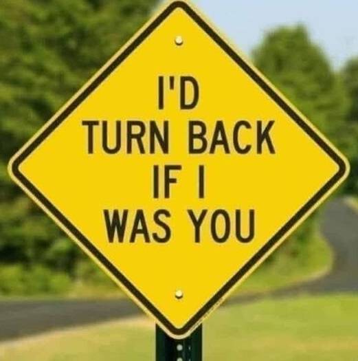 fun randoms - funny slow down signs - I'D Turn Back If I Was You