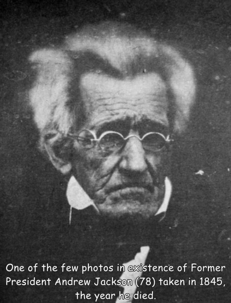 funny randoms - cool photos - andrew jackson photograph - One of the few photos in existence of Former President Andrew Jackson 78 taken in 1845, the year he died.
