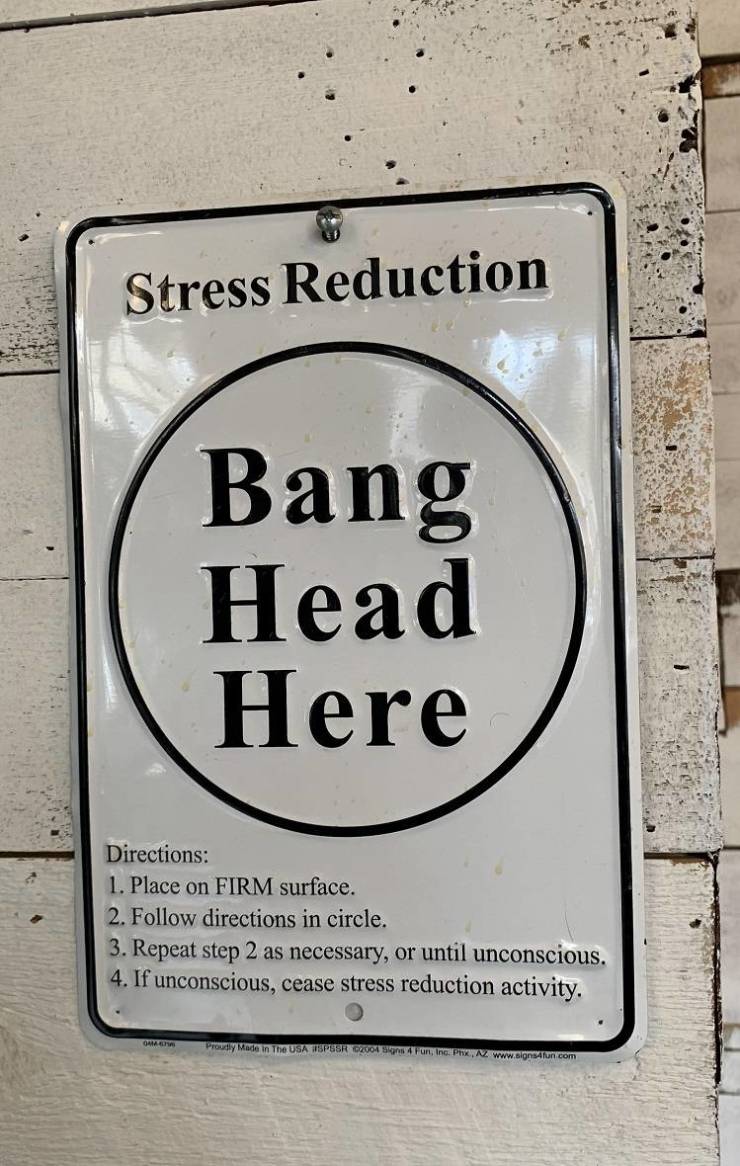 fun randoms - bang head here sign - Stress Reduction Bang Head Here Directions 1. Place on Firm surface. 2. directions in circle. 3. Repeat step 2 as necessary, or until unconscious. 4. If unconscious, cease stress reduction activity. Om Proudly Made In T