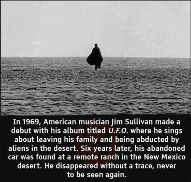 fun randoms - monochrome photography - In 1969, American musician Jim Sullivan made a debut with his album titled U.F.O. where he sings about leaving his family and being abducted by aliens in the desert. Six years later, his abandoned car was found at a 