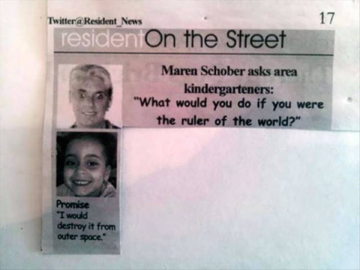 fun randoms - identity document - Twitter a Resident_News 17 residen On the Street Maren Schober asks area kindergarteners "What would you do if you were the ruler of the world?" Promise "I would destroy it from outer space
