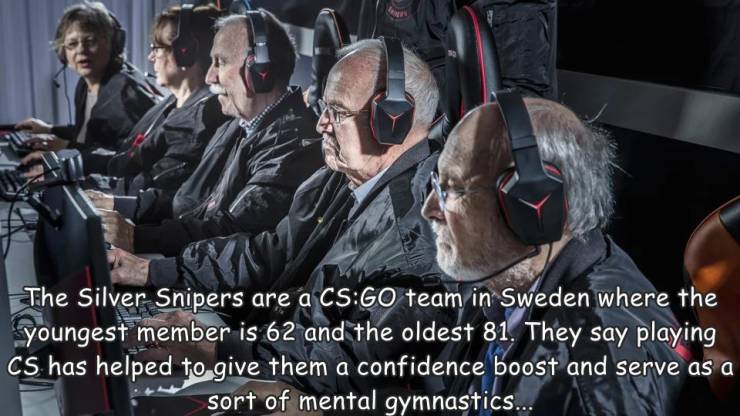 funny photos - cool picssilver snipers 9gag - O The Silver Snipers are a CsGo team in Sweden where the youngest member is 62 and the oldest 81. They say playing Cs has helped to give them a confidence boost and serve as a sort of mental gymnastics...