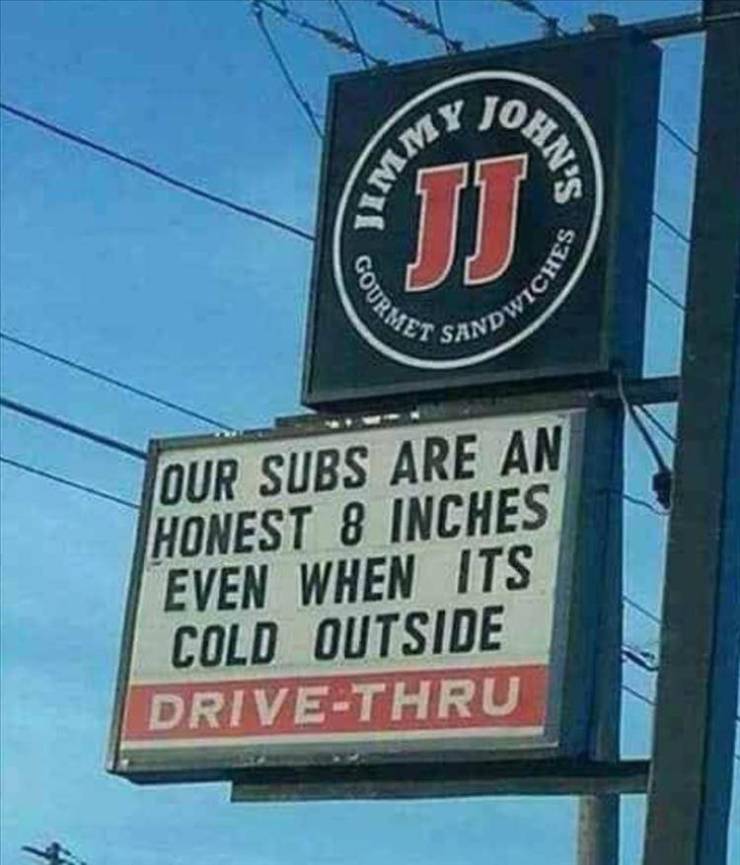 fun randoms - street sign - John 4 Jj Ndwiches Gourmet Our Subs Are An Honest 8 Inches Even When Its Cold Outside DriveThru