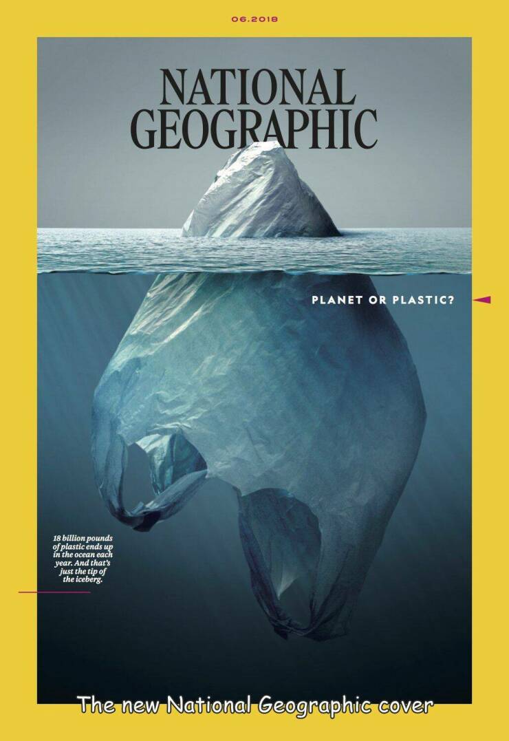 fun randoms - national geographic plastique - 06.2018 National Geographic Planet Or Plastic? 18 billion pounds of plastic ends up in the ocean each year. And that's just the tip of the iceberg The new National Geographic cover